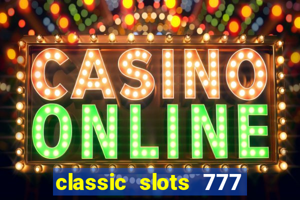 classic slots 777 paga mesmo